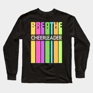 Breathe Cheerleader Long Sleeve T-Shirt